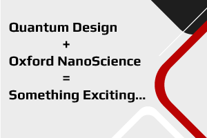 Quantum Design to Acquire NanoScience Division of Oxford Instruments Quantum Design to Acquire NanoScience Division of Oxford Instruments
